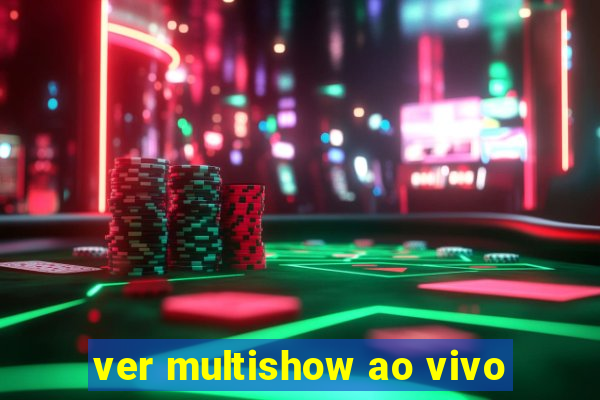 ver multishow ao vivo